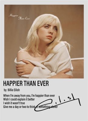  Happier Than Ever : 이 곡은 슬픔을 외면하며 강렬한 열정으로 절정에 다다른다